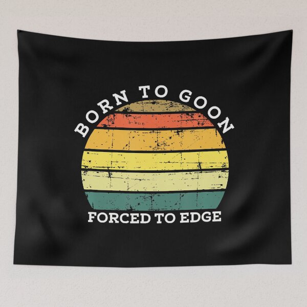 Item preview, Born To Goon Forced To Edge - Funny Gag designed and sold by endabettyau.
