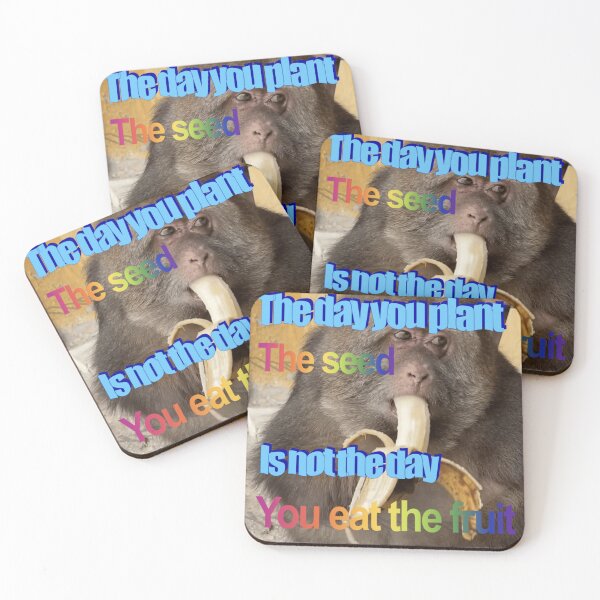 Item preview, "the day you plant the seed is not the day you eat the fruit" monkey meme designed and sold by monkey zone.