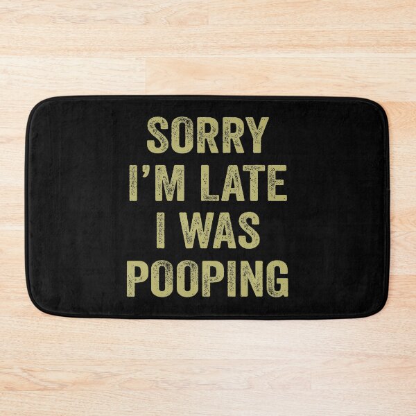 Item preview, Sorry I'M Late I Was Pooping Sarcasm Joke Meme designed and sold by markettathorn.