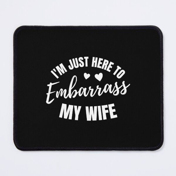 Item preview, I'm Just Here To Embarrass My Wife designed and sold by NQArtist.