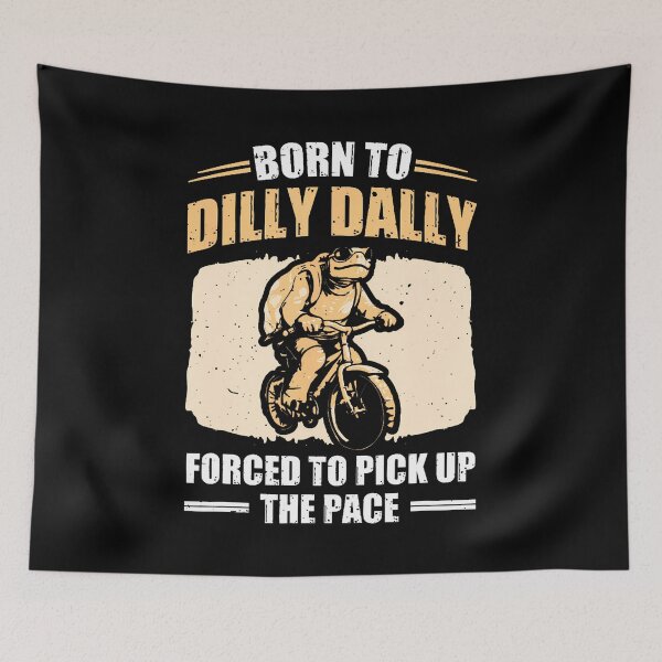 Item preview, Born To Dilly Dally Forced To Pick Up The Pace designed and sold by LunaDangelo.