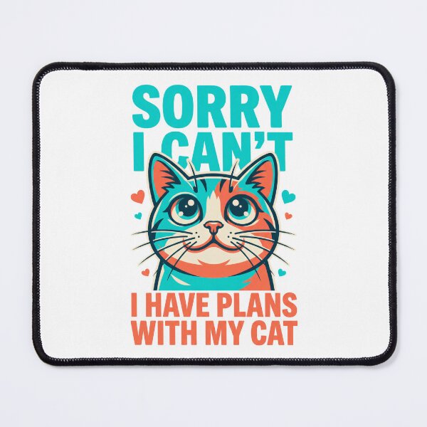 Item preview, SORRY I CAN'T I HAVE PLANS WITH MY CAT designed and sold by Quillway.