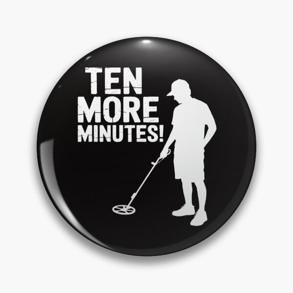 Item preview, Ten More Minutes - Metal Detecting Treasure Hunt Detectorist designed and sold by AnimeManga2D.