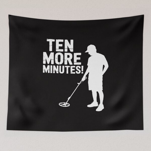 Item preview, Ten More Minutes - Metal Detecting Treasure Hunt Detectorist designed and sold by AnimeManga2D.