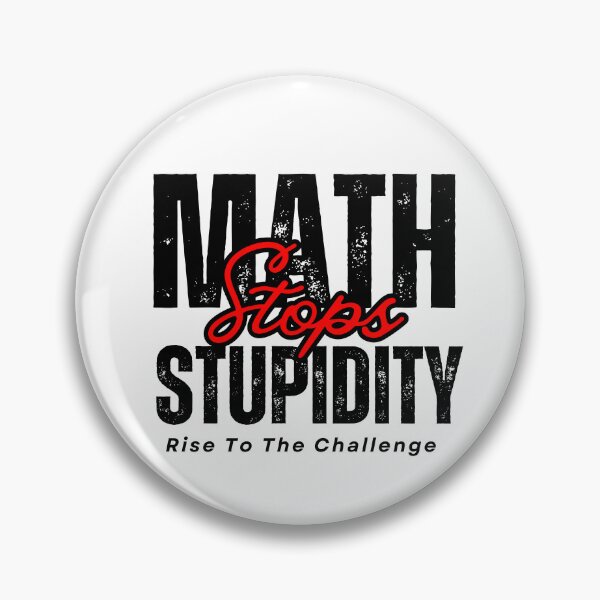 Item preview, MATH STOPS STUPIDITY - RISE TO THE CHALLENGE designed and sold by JustMathIt.