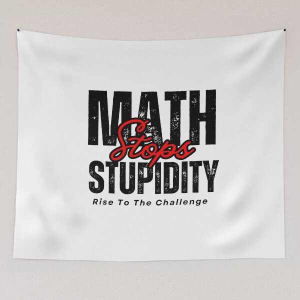 Item preview, MATH STOPS STUPIDITY - RISE TO THE CHALLENGE designed and sold by JustMathIt.