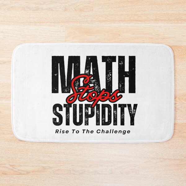 Item preview, MATH STOPS STUPIDITY - RISE TO THE CHALLENGE designed and sold by JustMathIt.