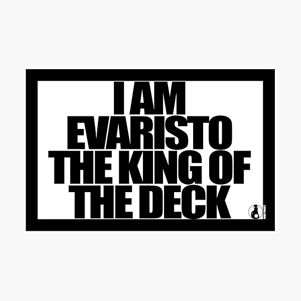 Item preview, I AM EVARISTO THE KING OF THE DECK designed and sold by MobsProject.
