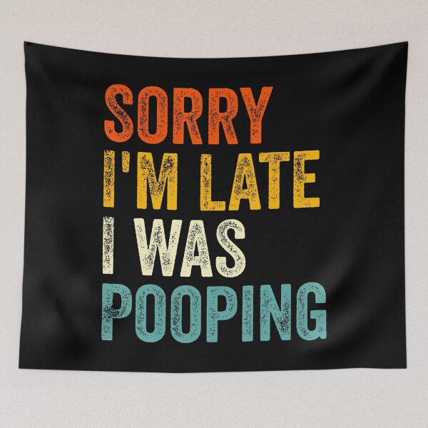 Item preview, Sorry I'M Late I Was Pooping Vintage designed and sold by monetmvbamba.