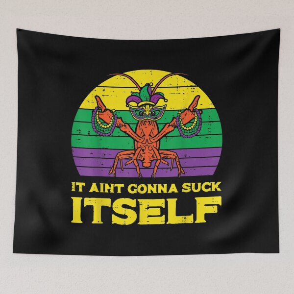 Item preview, It Aint Gonna Suck Itself Crawfish designed and sold by MarylouErin.