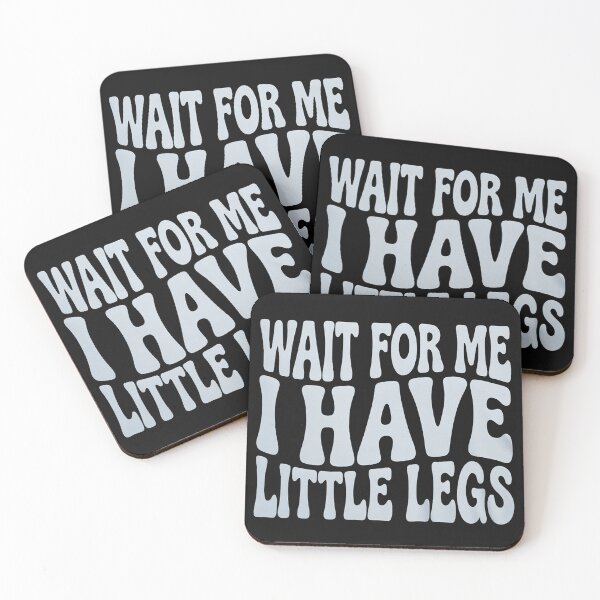 Item preview, Wait For Me I Have Little Legs Funny Humor Quote designed and sold by LegendsArt75.