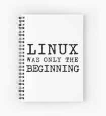 linux was only beginning Spiral Notebook