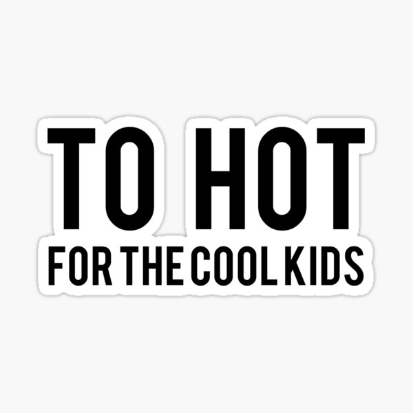 To hot for the cool kids (white) Sticker