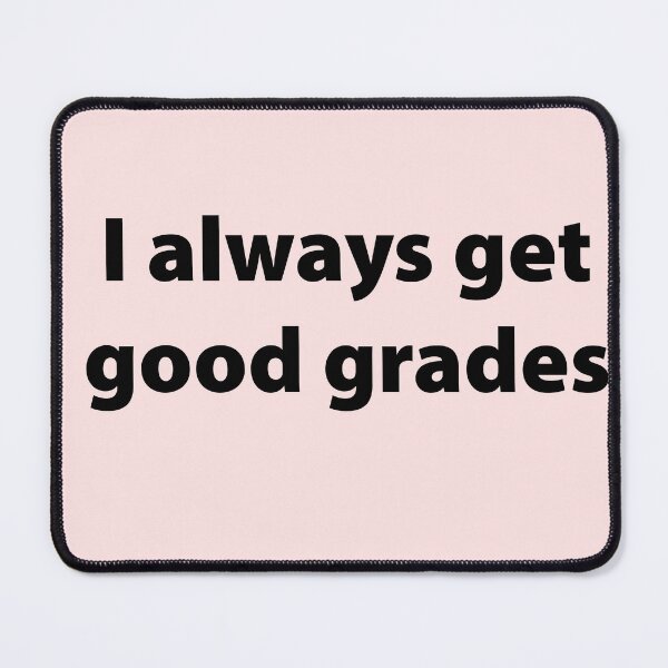 Item preview, I always get good grades  designed and sold by Creations by lyne.