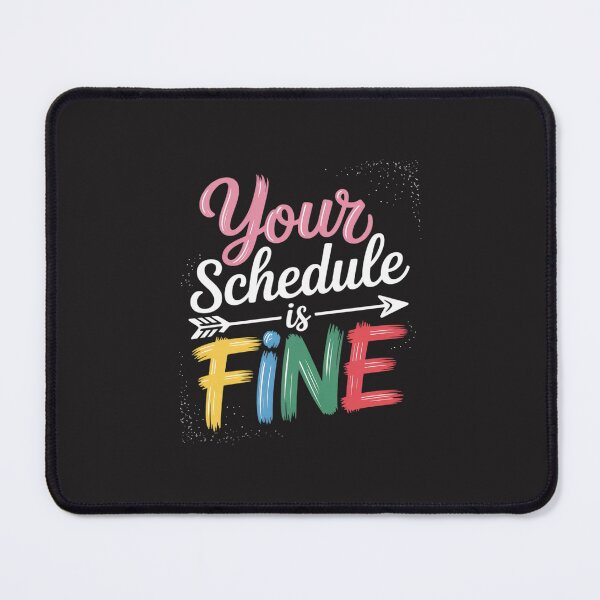 Item preview, Your Schedule is Fine Funny Sarcastic Quote Bold Statement designed and sold by JessicaWalshdf.