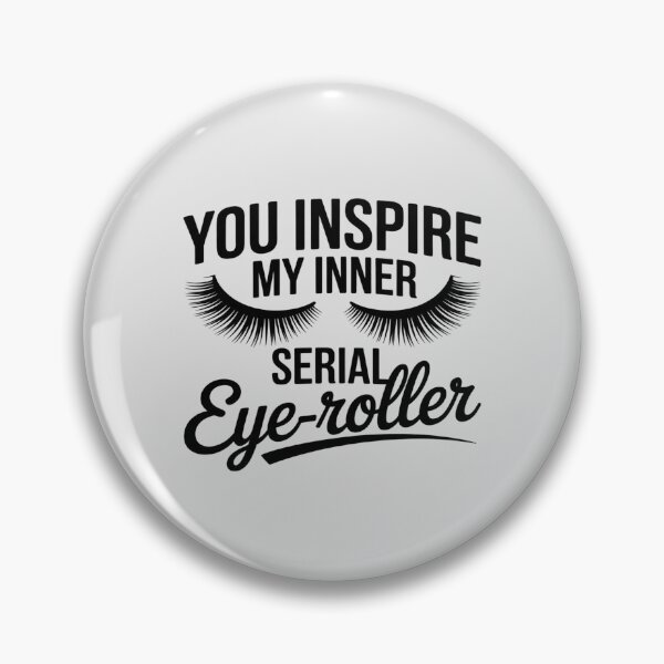 Item preview, funny sayin You Inspire My Inner Serial Eye-Roller eyelashes designed and sold by Voidbinder.