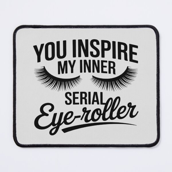 Item preview, funny sayin You Inspire My Inner Serial Eye-Roller eyelashes designed and sold by Voidbinder.