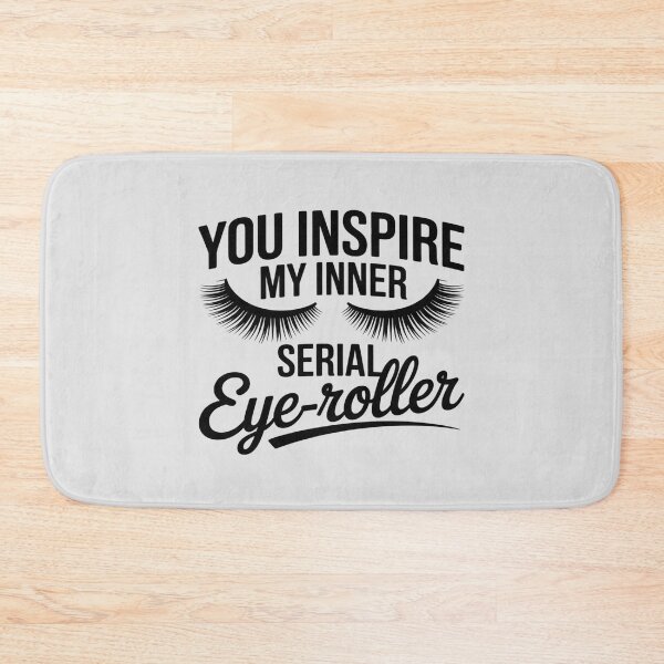 Item preview, funny sayin You Inspire My Inner Serial Eye-Roller eyelashes designed and sold by Voidbinder.