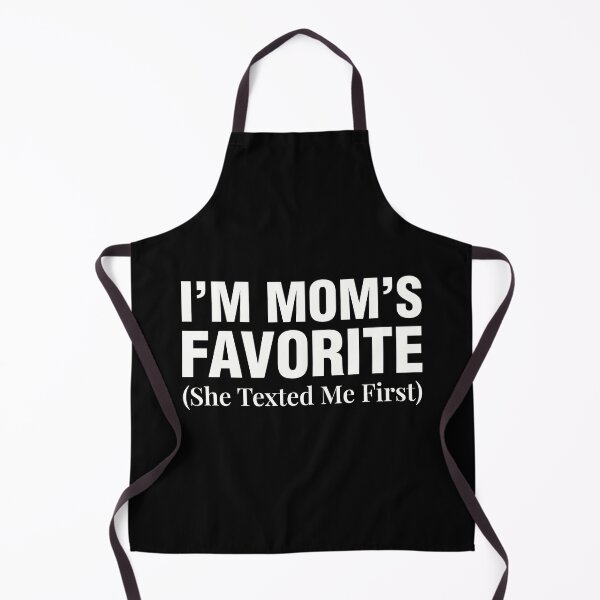 Item preview, I’m Mom’s Favorite. She Texted Me First. designed and sold by Steele-Art.