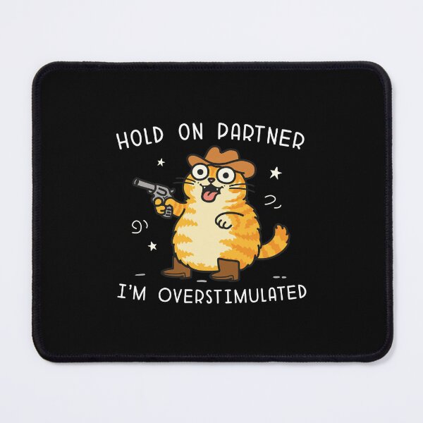 Item preview, Hold On Partner I'm Overstimulated Cat designed and sold by NQArtist.