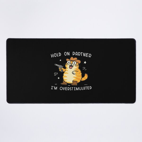 Item preview, Hold On Partner I'm Overstimulated Cat designed and sold by NQArtist.