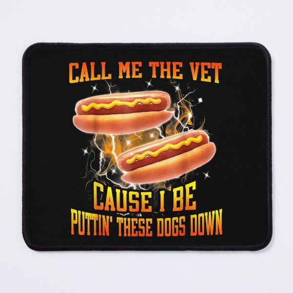 Item preview, Call Me The Vet Cause I Be Putting These Hot Dogs Down designed and sold by Aladino Tamayo.