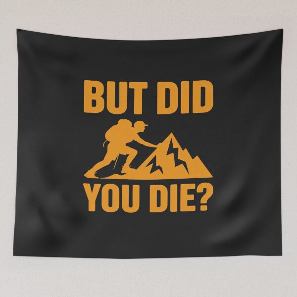 Item preview, But Did You Die Hiking designed and sold by TAYLOROUSDALE.