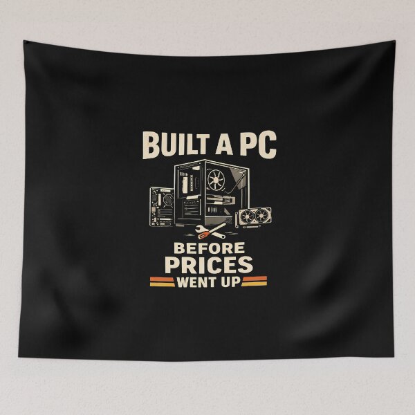 Item preview, Built A PC Before Prices Went Up - Ram Price Meme designed and sold by TyxShop.