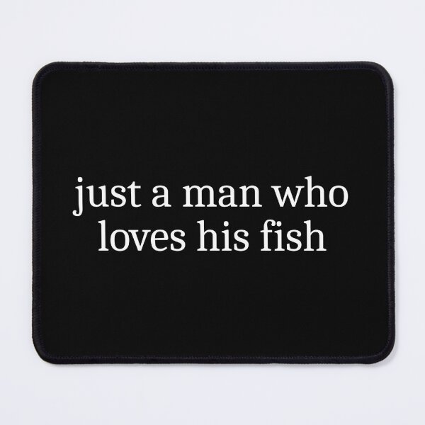 Item preview, Just a man who loves his fish designed and sold by Sleepy Cat Design.