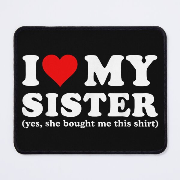 Item preview, I Love My Sister Heartfelt Funny Family Quote Design designed and sold by Taniyah Gomes.