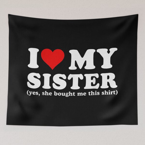 Item preview, I Love My Sister Heartfelt Funny Family Quote Design designed and sold by Taniyah Gomes.