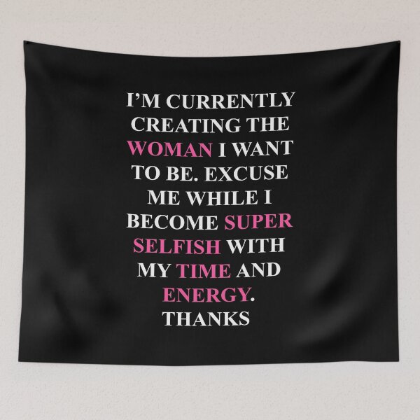 Item preview, I'm Currently Creating The Woman I Want To Be Excuse Me While I Become Super Selfish With My Time And Energy Thanks Funny Graphic  designed and sold by CreativeStrike.