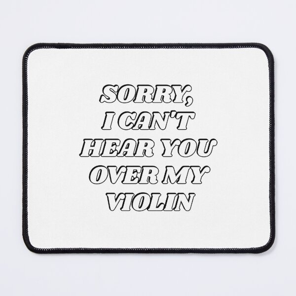 Item preview, Sorry I Cant Hear You Over My Violin designed and sold by Inspirationmotivation.