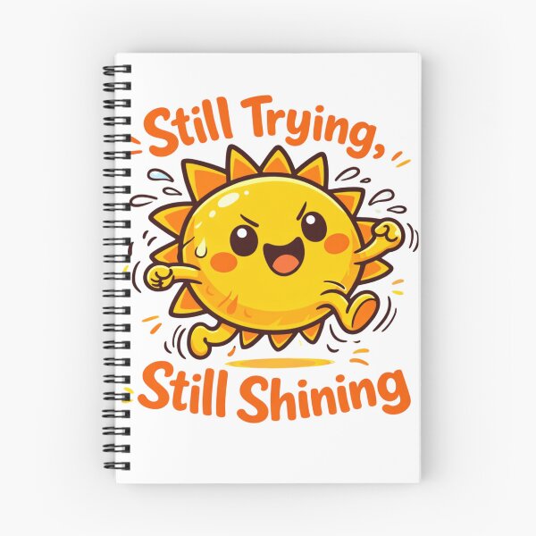 Item preview, Still Trying Still Shining Resilient Sunshine Illustration designed and sold by Enjoy237.
