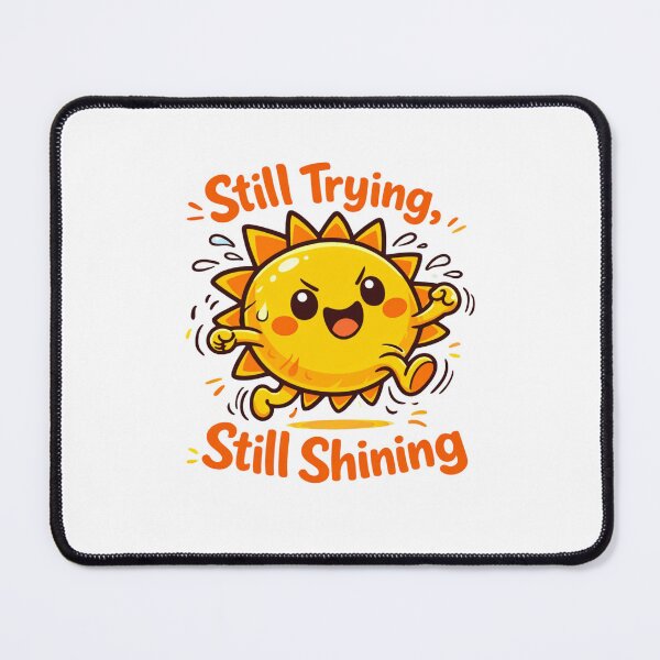 Item preview, Still Trying Still Shining Resilient Sunshine Illustration designed and sold by Enjoy237.