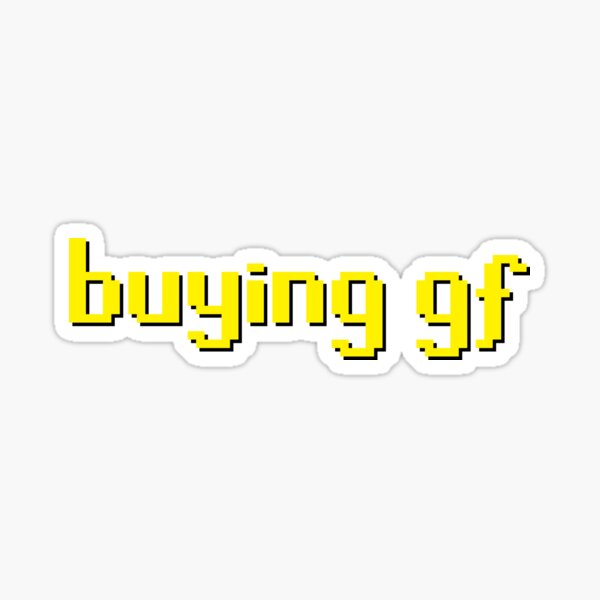Buying GF (Buying Girlfriend) Sticker