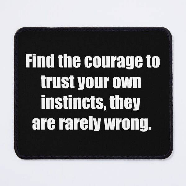 Item preview, Find the courage to trust your own instincts, they are rarely wrong. designed and sold by TheRefinedMind.