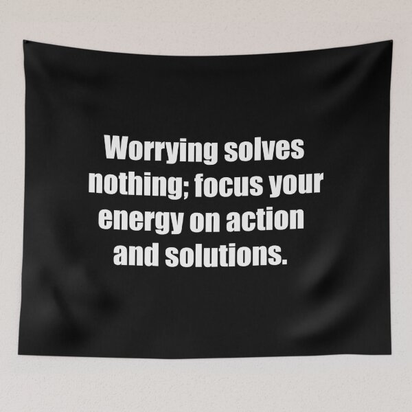 Item preview, Worrying solves nothing; focus your energy on action and solutions. designed and sold by TheRefinedMind.