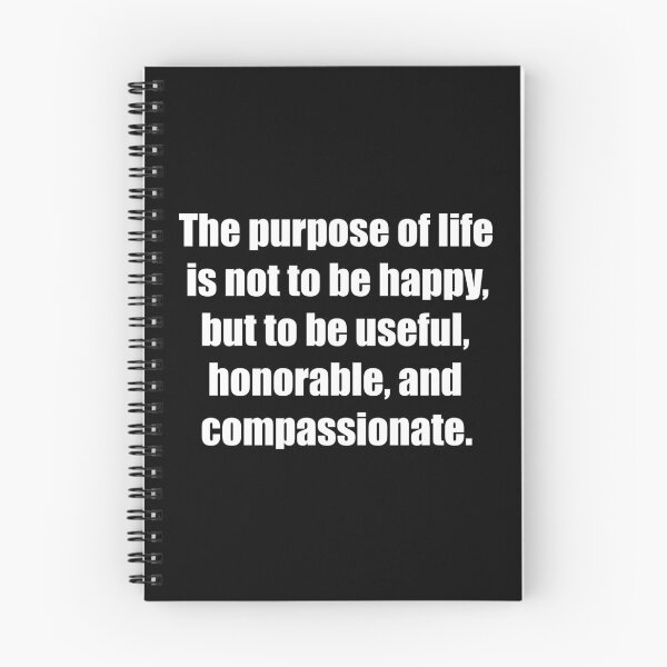 Item preview, The purpose of life is not to be happy, but to be useful, honorable, and compassionate. designed and sold by TheRefinedMind.