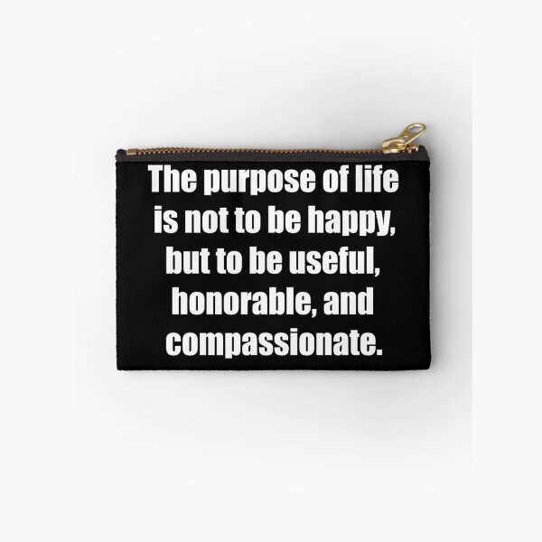 Item preview, The purpose of life is not to be happy, but to be useful, honorable, and compassionate. designed and sold by TheRefinedMind.