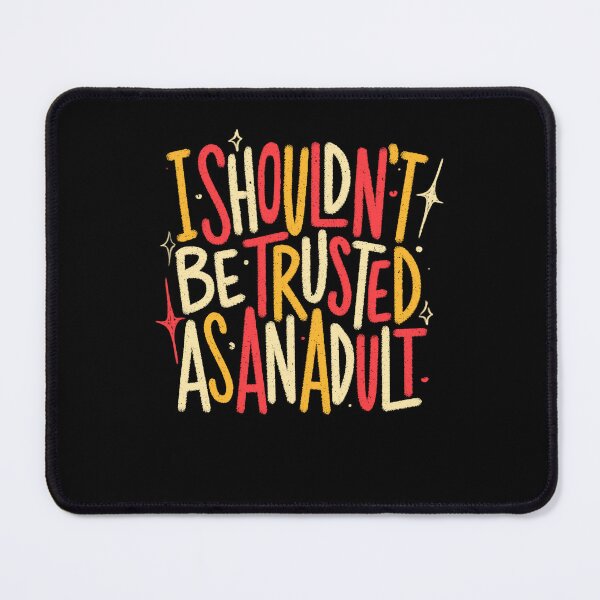Item preview, I Shouldn't Be Trusted As An Adult designed and sold by koalateess.