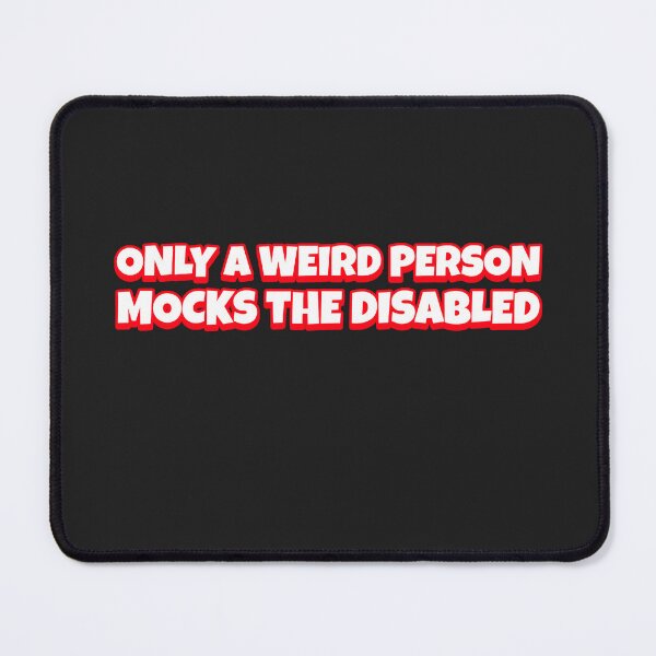 Item preview, Only a Weird Person Mocks the Disabled designed and sold by Disabledland.