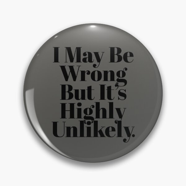 Item preview, I May Be Wrong But It's Highly Unlikely - Funny Saying  designed and sold by NH2019.