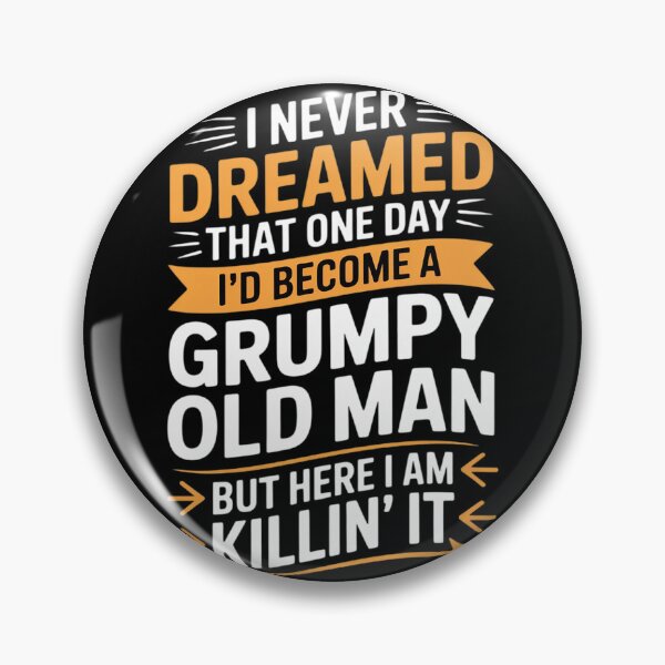 Item preview, I Never Dreamed I'd Become A Grumpy Old Man But Here  designed and sold by PowAcademy.
