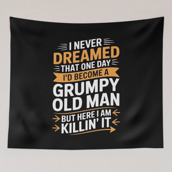 Item preview, I Never Dreamed I'd Become A Grumpy Old Man But Here  designed and sold by PowAcademy.