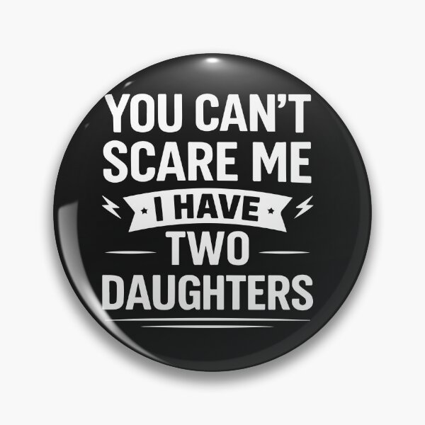 Item preview, You Can't scare me I have two daughters  designed and sold by teemaker24.