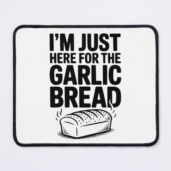 Item preview, I'm Just Here for the Garlic Bread designed and sold by Frank Ring.