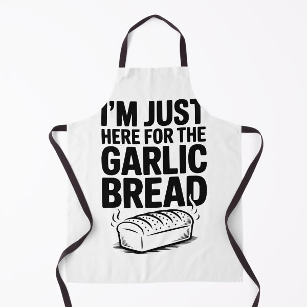 Item preview, I'm Just Here for the Garlic Bread designed and sold by Frank Ring.