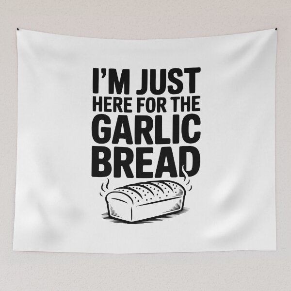 Item preview, I'm Just Here for the Garlic Bread designed and sold by Frank Ring.