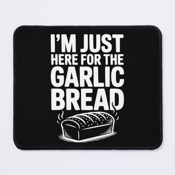 Item preview, I'm Just Here for the Garlic Bread designed and sold by Frank Ring.